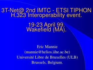 3T-Net@ 2nd IMTC - ETSI TIPHON H.323 Interoperability event. 19-23 April 99. Wakefield (MA).