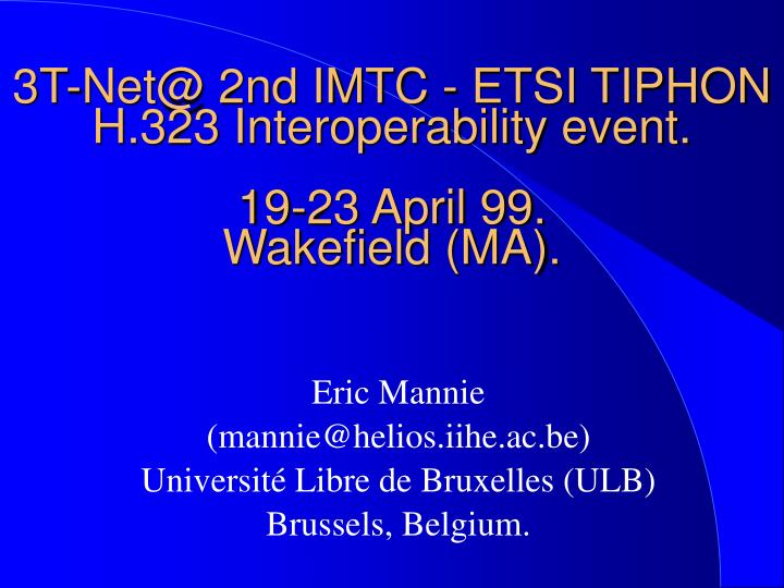 3t net@ 2nd imtc etsi tiphon h 323 interoperability event 19 23 april 99 wakefield ma