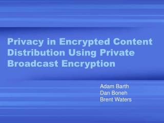 Privacy in Encrypted Content Distribution Using Private Broadcast Encryption
