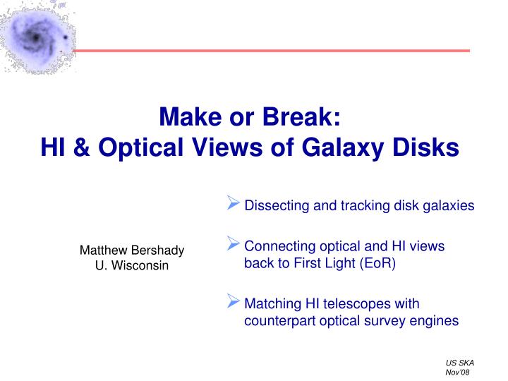make or break hi optical views of galaxy disks