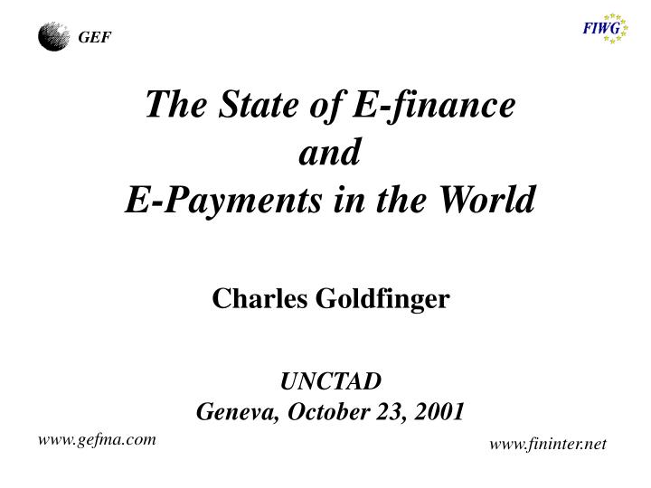 the state of e finance and e payments in the world charles goldfinger unctad geneva october 23 2001