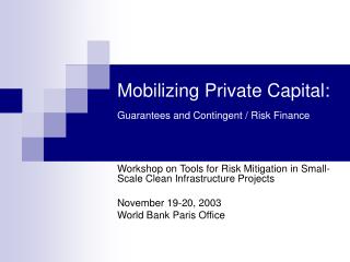 Mobilizing Private Capital: Guarantees and Contingent / Risk Finance