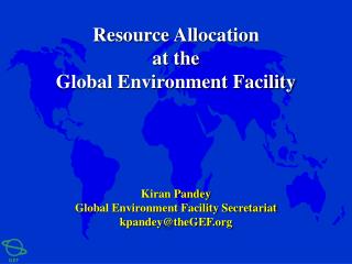 Kiran Pandey Global Environment Facility Secretariat kpandey@theGEF