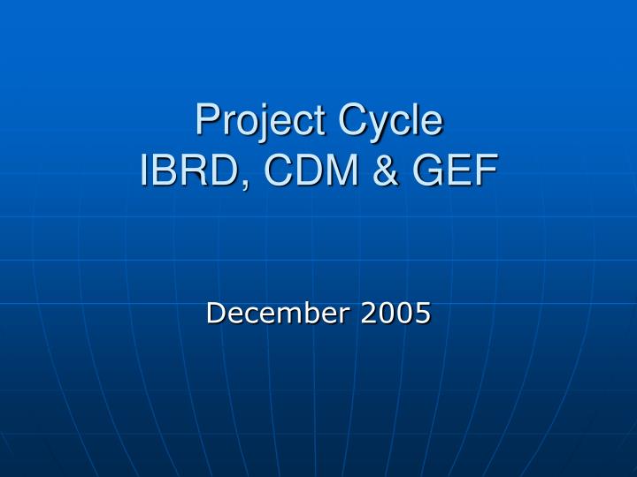 project cycle ibrd cdm gef