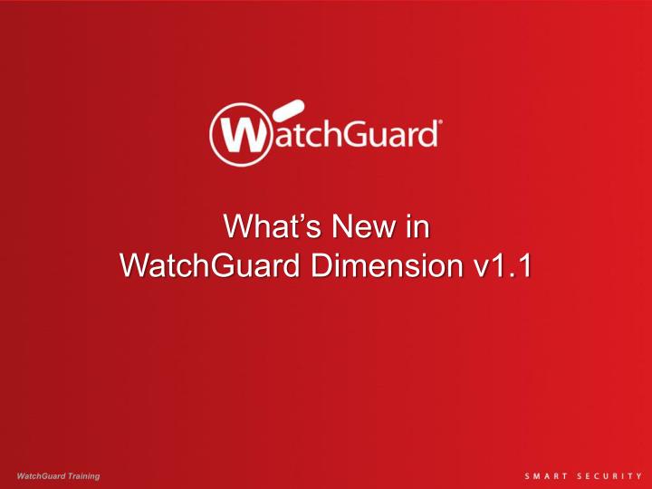 what s new in watchguard dimension v1 1