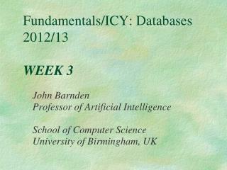 Fundamentals/ICY: Databases 2012/13 WEEK 3