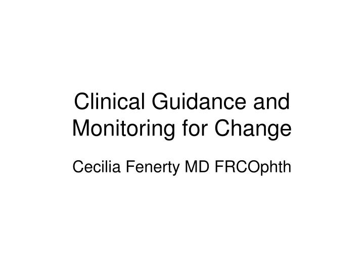 clinical guidance and monitoring for change