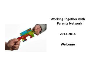 Working Together with Parents Network 2013-2014 Welcome