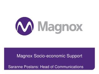 Magnox Socio-economic Support Saranne Postans: Head of Communications