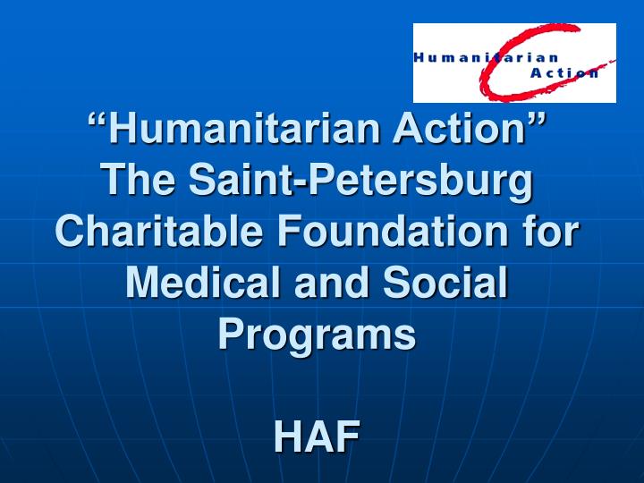 humanitarian action the saint petersburg charitable foundation for medical and social programs haf