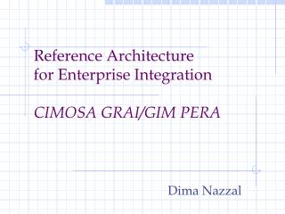 Reference Architecture for Enterprise Integration CIMOSA GRAI/GIM PERA