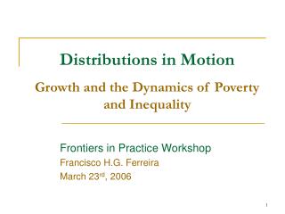 Distributions in Motion Growth and the Dynamics of Poverty and Inequality