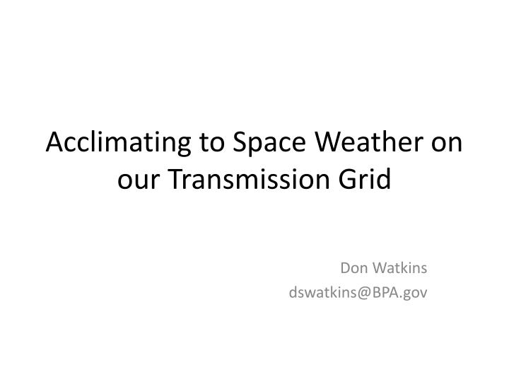 acclimating to space weather on our transmission grid