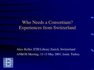 Who Needs a Consortium? Experiences from Switzerland