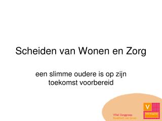 scheiden van wonen en zorg