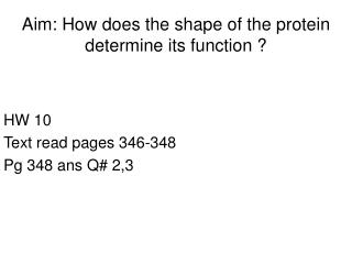 Aim: How does the shape of the protein determine its function ?