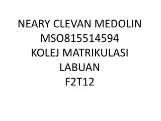NEARY CLEVAN MEDOLIN MSO815514594 KOLEJ MATRIKULASI LABUAN F2T12