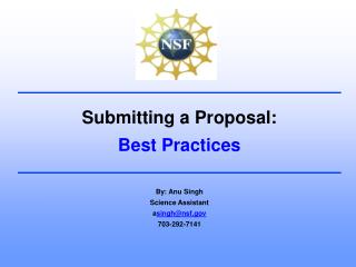Submitting a Proposal: Best Practices By: Anu Singh Science Assistant a singh@nsf 703-292-7141