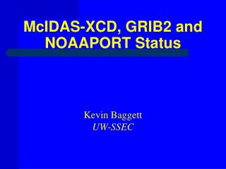 McIDAS-XCD, GRIB2 and NOAAPORT Status