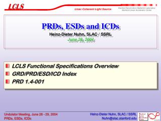 PRDs, ESDs and ICDs Heinz-Dieter Nuhn, SLAC / SSRL June 28, 2004
