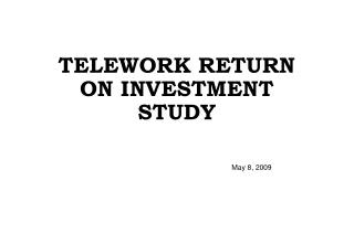 TELEWORK RETURN ON INVESTMENT STUDY