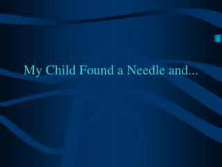 My Child Found a Needle and...