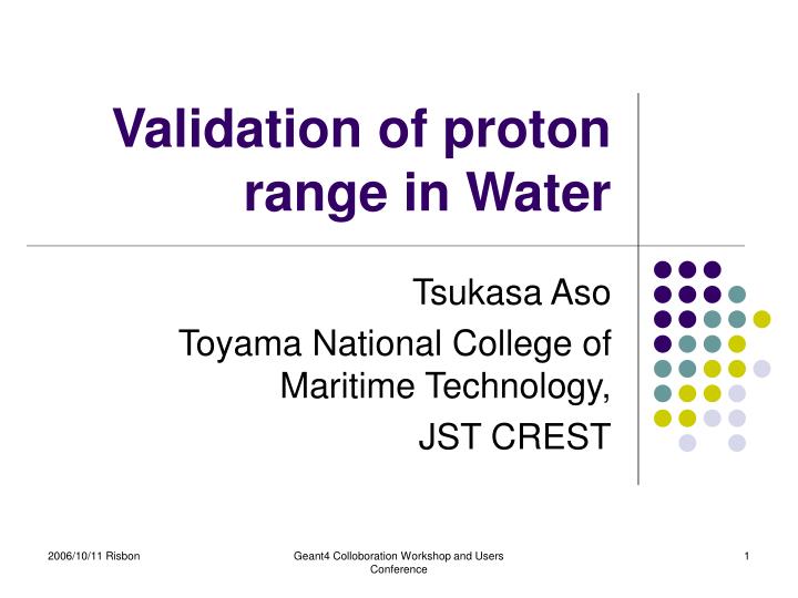 validation of proton range in water