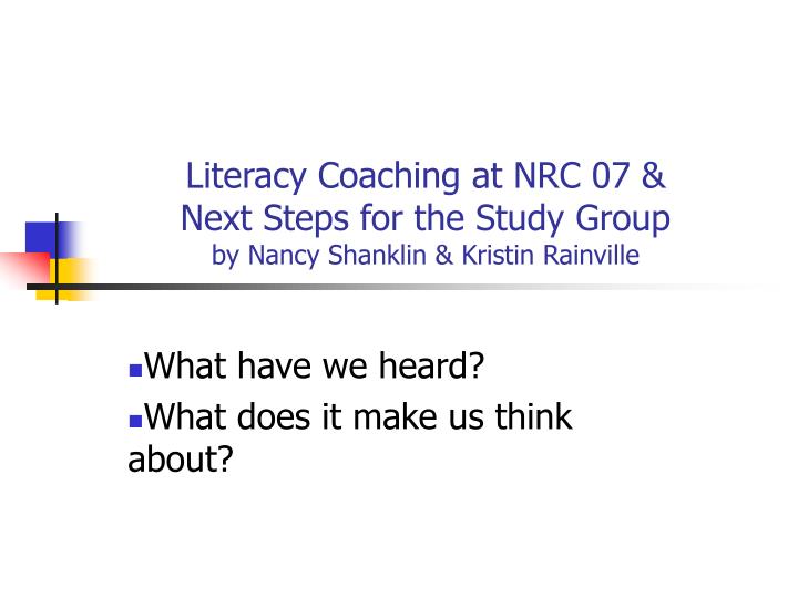 literacy coaching at nrc 07 next steps for the study group by nancy shanklin kristin rainville