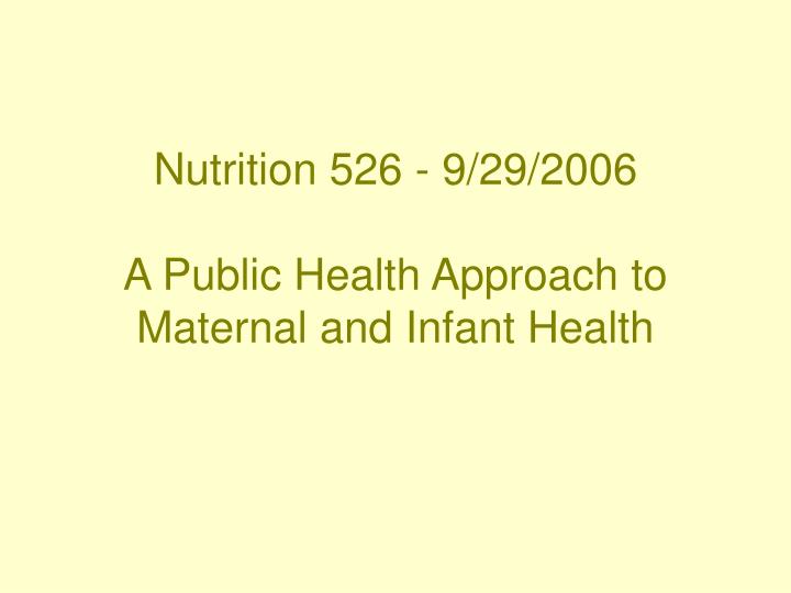nutrition 526 9 29 2006 a public health approach to maternal and infant health