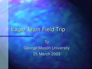 Eagle Team Field Trip