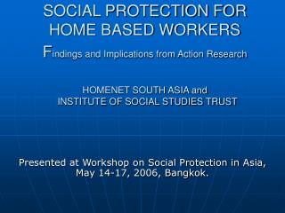 Presented at Workshop on Social Protection in Asia, May 14-17, 2006, Bangkok.