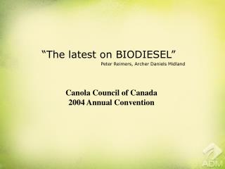 “The latest on BIODIESEL” Peter Reimers, Archer Daniels Midland