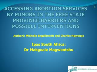 Authors: Michelle Engelbrecht and Charles Ngwenya Ipas South Africa: Dr Makgoale Magwentshu