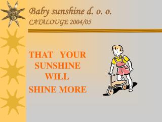 Baby sunshine d. o. o. CATALOUGE 2004/05