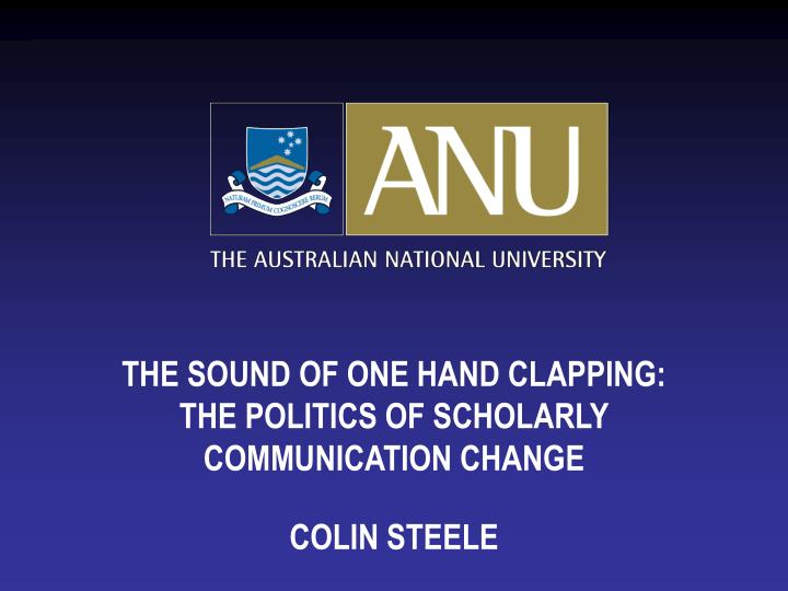 the sound of one hand clapping the politics of scholarly communication change colin steele