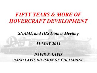 FIFTY YEARS &amp; MORE OF HOVERCRAFT DEVELOPMENT SNAME and IHS Dinner Meeting 11 MAY 2011