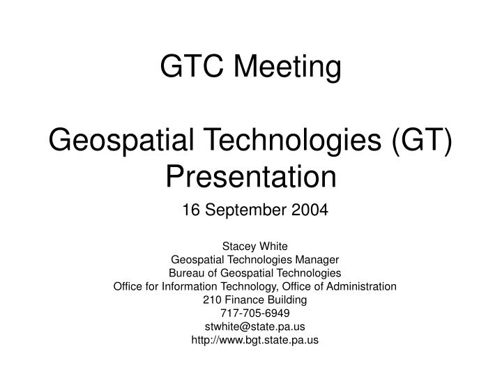 gtc meeting geospatial technologies gt presentation