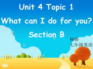 Unit 4 Topic 1 What can I do for you? Section B