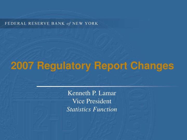 2007 regulatory report changes