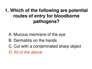 1. Which of the following are potential routes of entry for bloodborne pathogens?