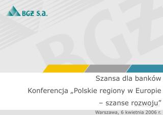 Szansa dla banków Konferencja „Polskie regiony w Europie – szanse rozwoju”