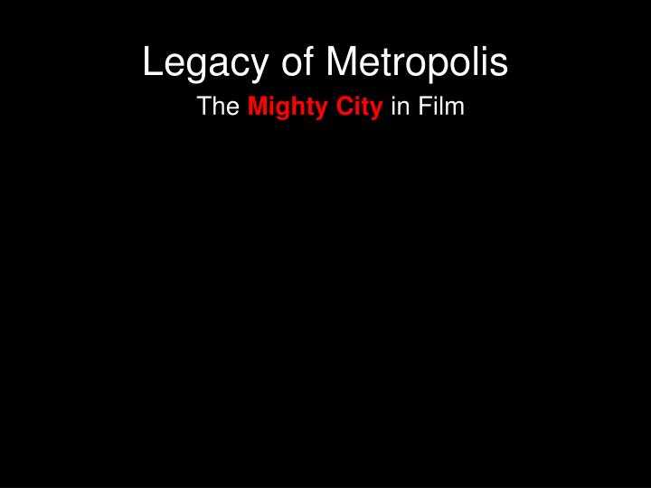 legacy of metropolis