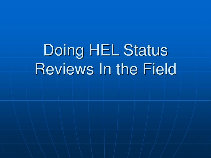 doing hel status reviews in the field