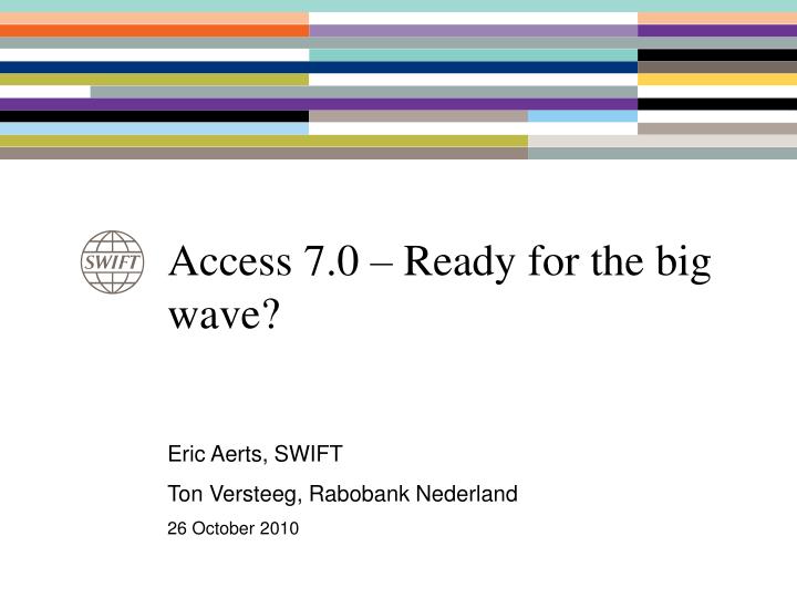 access 7 0 ready for the big wave