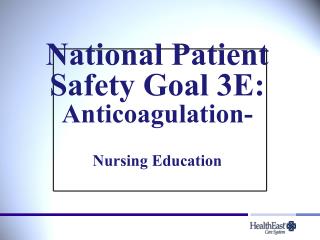 National Patient Safety Goal 3E: Anticoagulation- Nursing Education