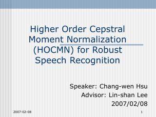 Higher Order Cepstral Moment Normalization (HOCMN) for Robust Speech Recognition