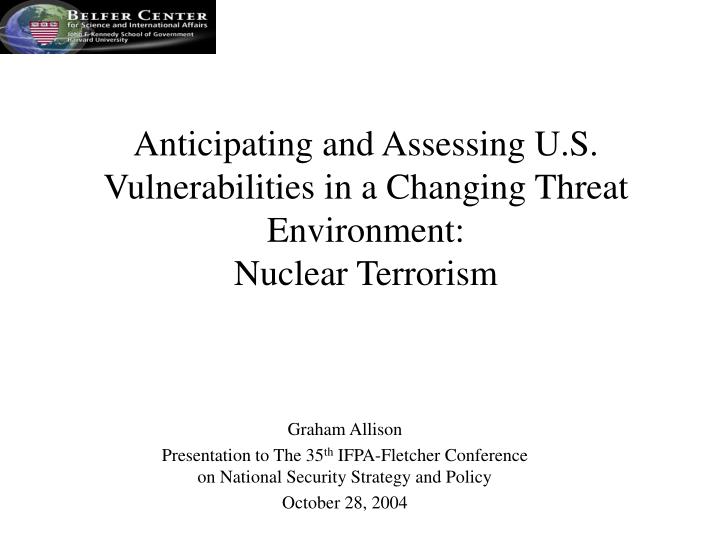 anticipating and assessing u s vulnerabilities in a changing threat environment nuclear terrorism