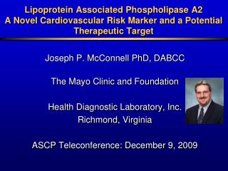 Joseph P. McConnell PhD, DABCC The Mayo Clinic and Foundation Health Diagnostic Laboratory, Inc.