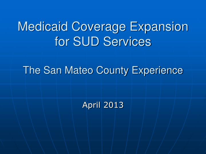 medicaid coverage expansion for sud services the san mateo county experience