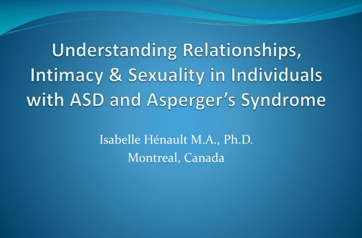 understanding relationships intimacy sexuality in i ndividuals with asd and asperger s syndrome
